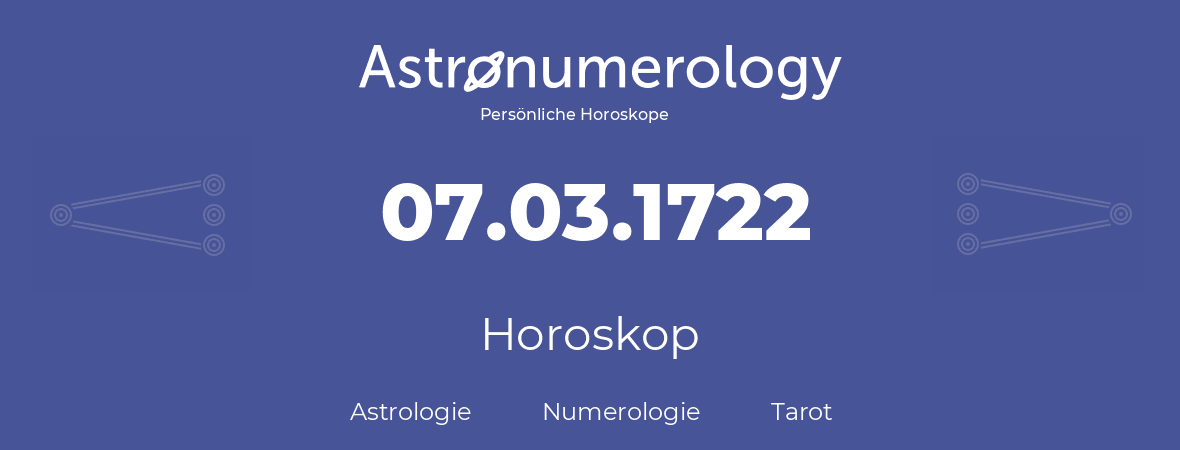 Horoskop für Geburtstag (geborener Tag): 07.03.1722 (der 7. Marz 1722)