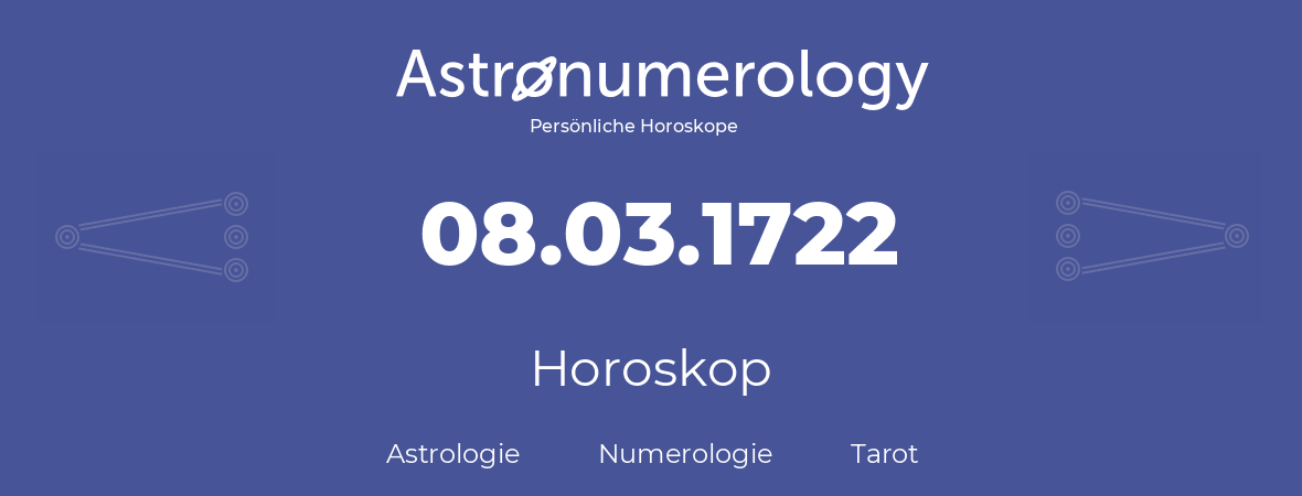 Horoskop für Geburtstag (geborener Tag): 08.03.1722 (der 08. Marz 1722)