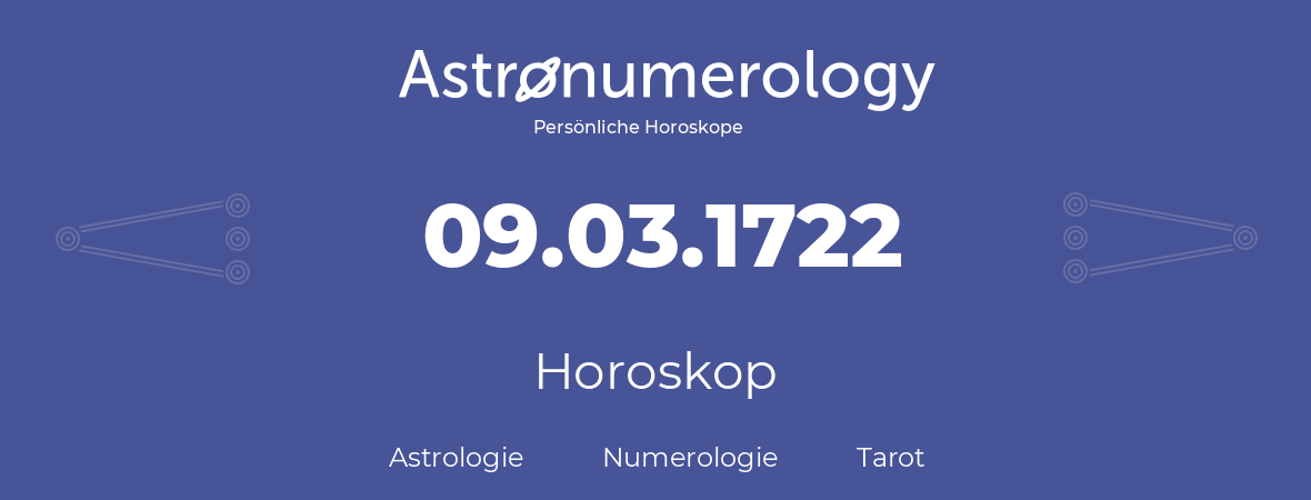 Horoskop für Geburtstag (geborener Tag): 09.03.1722 (der 9. Marz 1722)