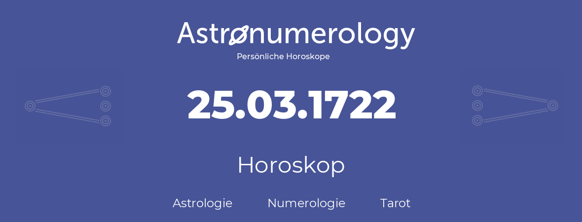 Horoskop für Geburtstag (geborener Tag): 25.03.1722 (der 25. Marz 1722)