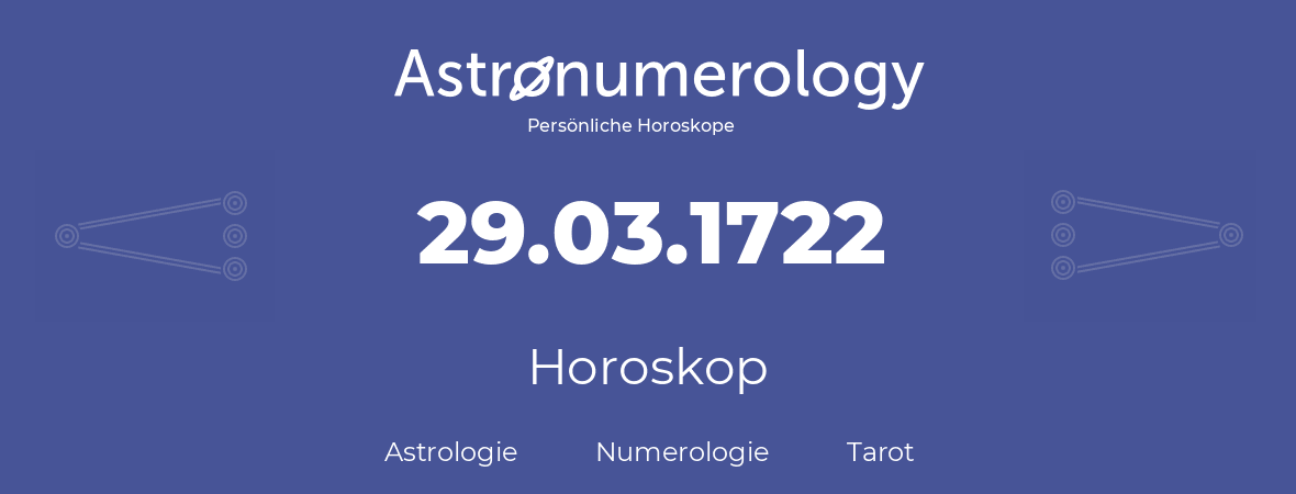 Horoskop für Geburtstag (geborener Tag): 29.03.1722 (der 29. Marz 1722)