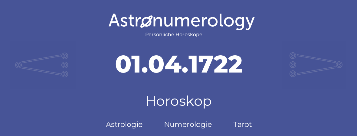 Horoskop für Geburtstag (geborener Tag): 01.04.1722 (der 01. April 1722)