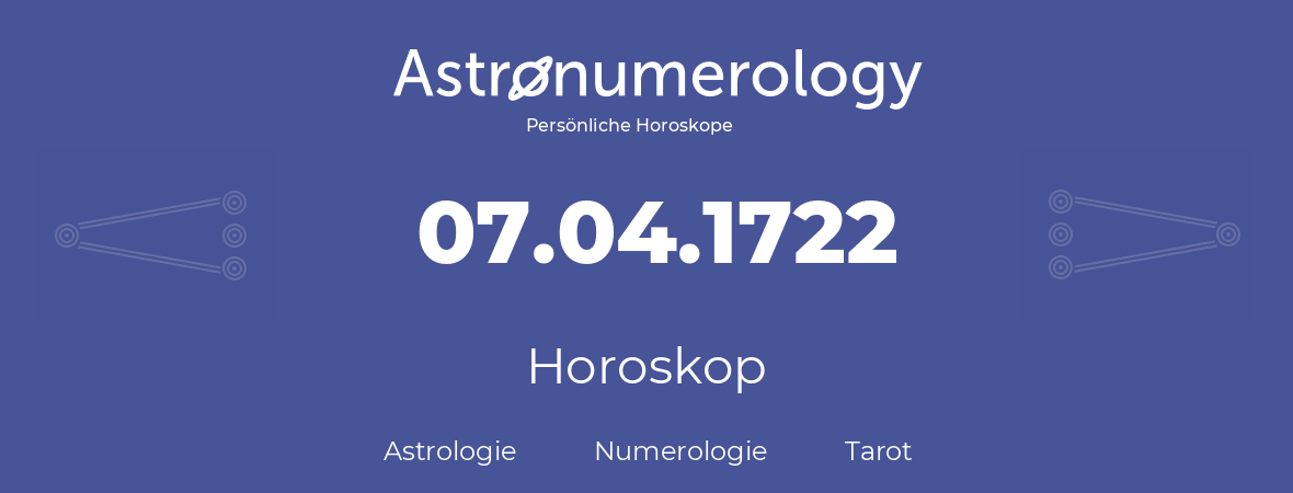 Horoskop für Geburtstag (geborener Tag): 07.04.1722 (der 7. April 1722)
