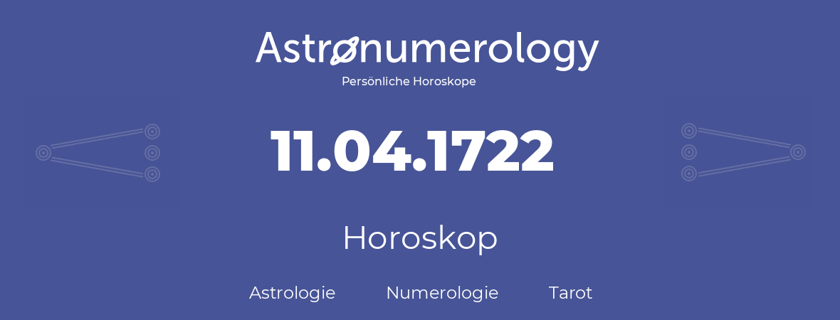 Horoskop für Geburtstag (geborener Tag): 11.04.1722 (der 11. April 1722)