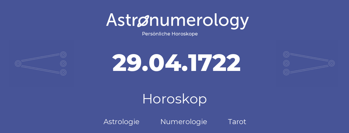 Horoskop für Geburtstag (geborener Tag): 29.04.1722 (der 29. April 1722)