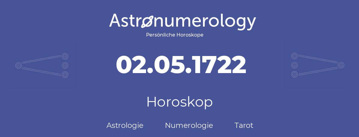 Horoskop für Geburtstag (geborener Tag): 02.05.1722 (der 02. Mai 1722)