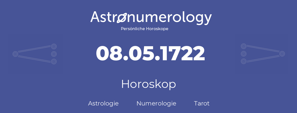 Horoskop für Geburtstag (geborener Tag): 08.05.1722 (der 08. Mai 1722)