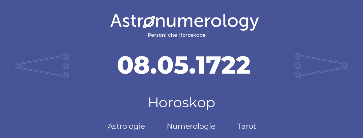 Horoskop für Geburtstag (geborener Tag): 08.05.1722 (der 8. Mai 1722)