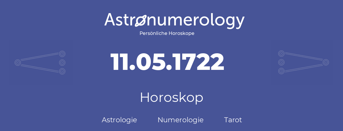 Horoskop für Geburtstag (geborener Tag): 11.05.1722 (der 11. Mai 1722)