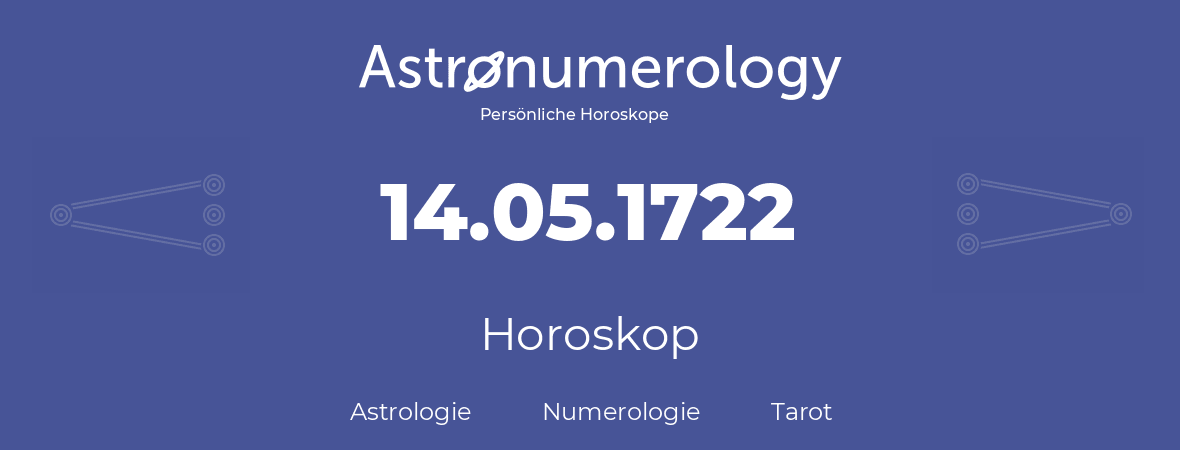 Horoskop für Geburtstag (geborener Tag): 14.05.1722 (der 14. Mai 1722)