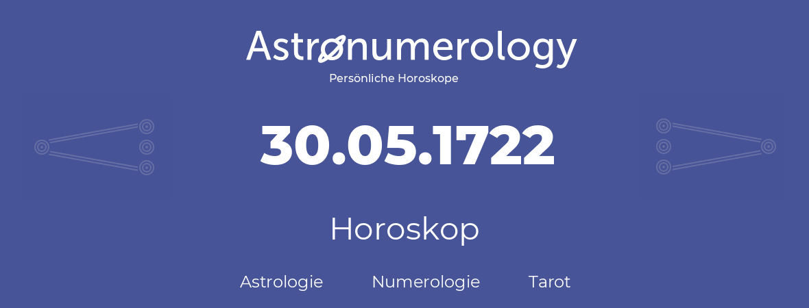 Horoskop für Geburtstag (geborener Tag): 30.05.1722 (der 30. Mai 1722)