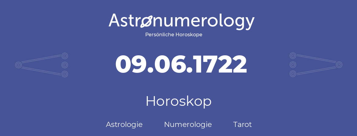 Horoskop für Geburtstag (geborener Tag): 09.06.1722 (der 09. Juni 1722)