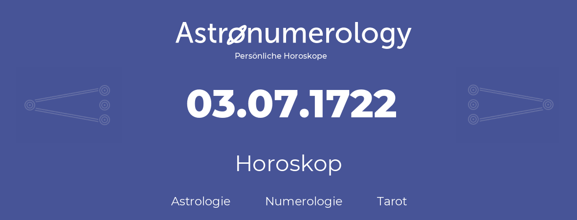 Horoskop für Geburtstag (geborener Tag): 03.07.1722 (der 03. Juli 1722)