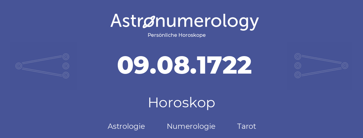 Horoskop für Geburtstag (geborener Tag): 09.08.1722 (der 09. August 1722)