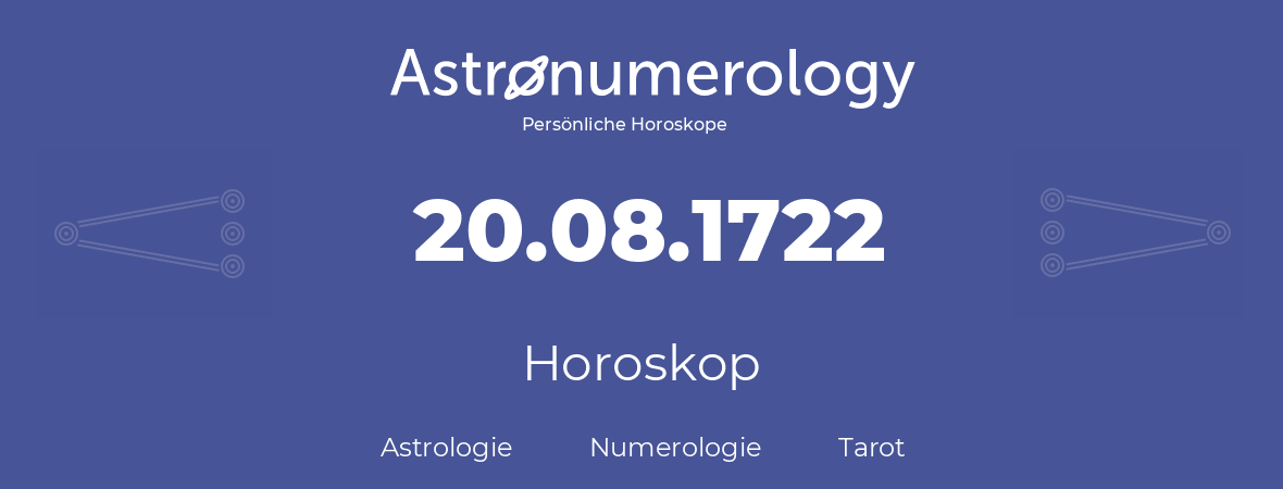 Horoskop für Geburtstag (geborener Tag): 20.08.1722 (der 20. August 1722)
