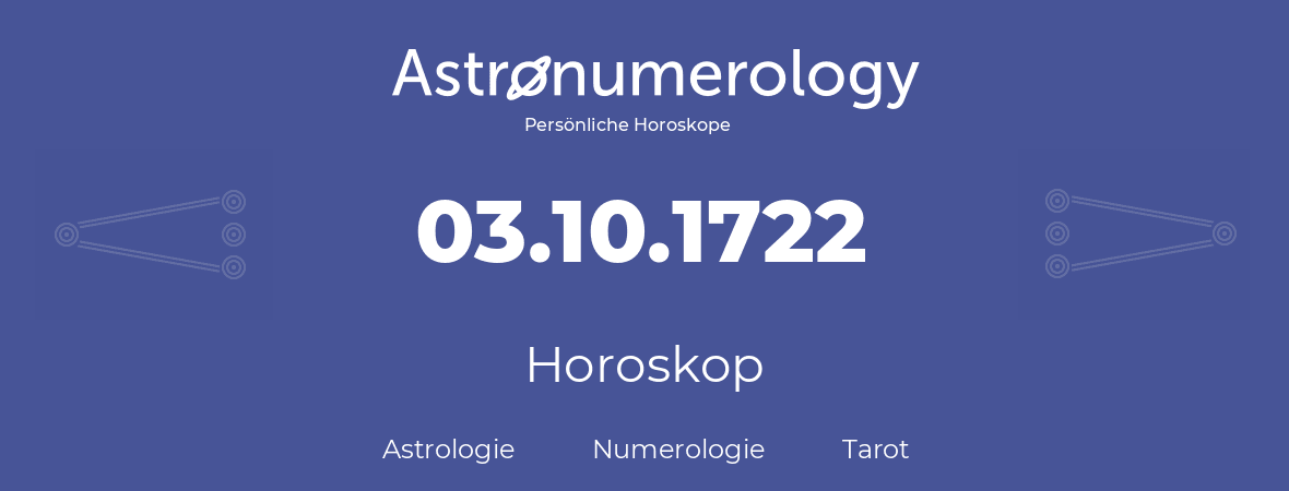 Horoskop für Geburtstag (geborener Tag): 03.10.1722 (der 3. Oktober 1722)