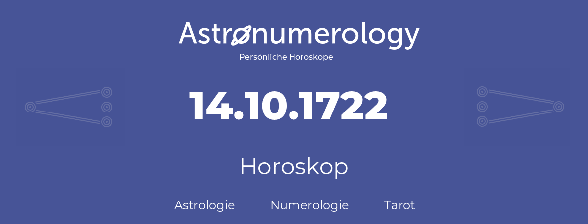 Horoskop für Geburtstag (geborener Tag): 14.10.1722 (der 14. Oktober 1722)
