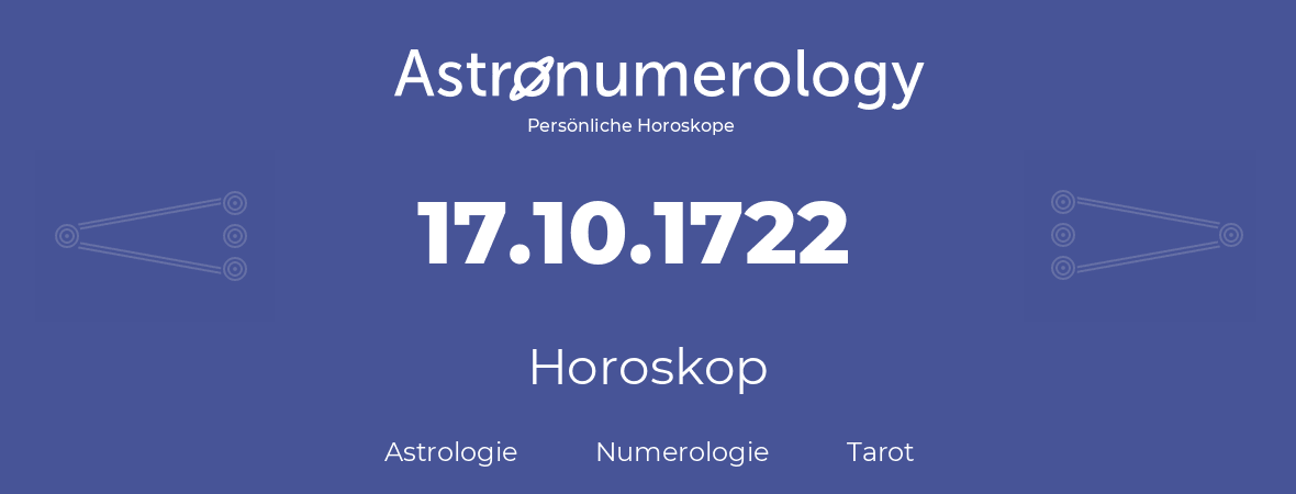 Horoskop für Geburtstag (geborener Tag): 17.10.1722 (der 17. Oktober 1722)