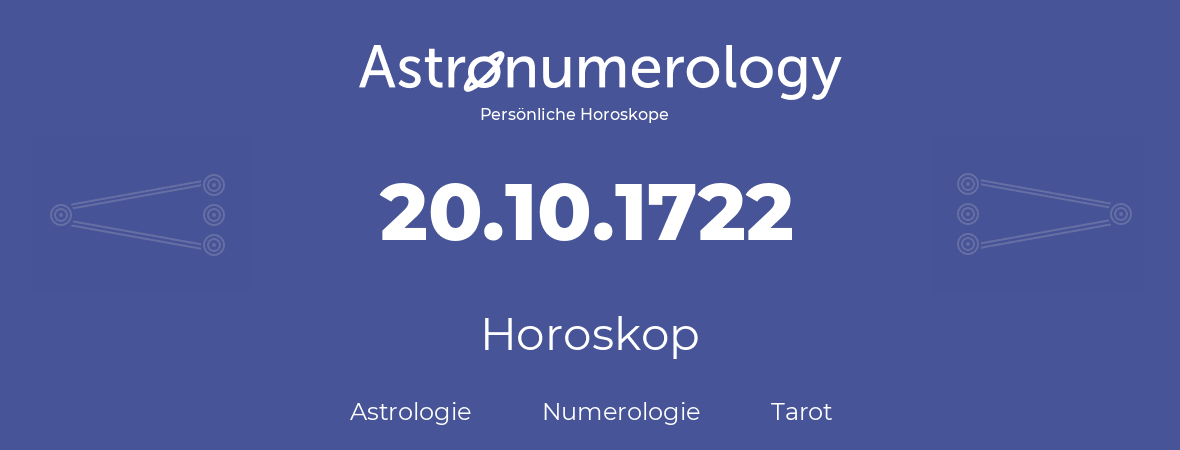 Horoskop für Geburtstag (geborener Tag): 20.10.1722 (der 20. Oktober 1722)