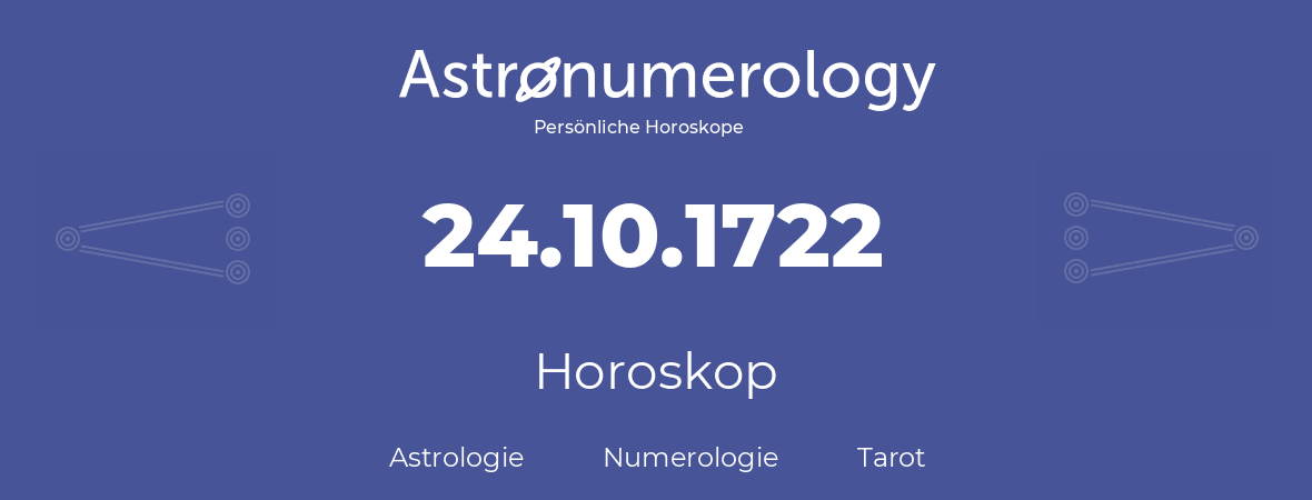 Horoskop für Geburtstag (geborener Tag): 24.10.1722 (der 24. Oktober 1722)