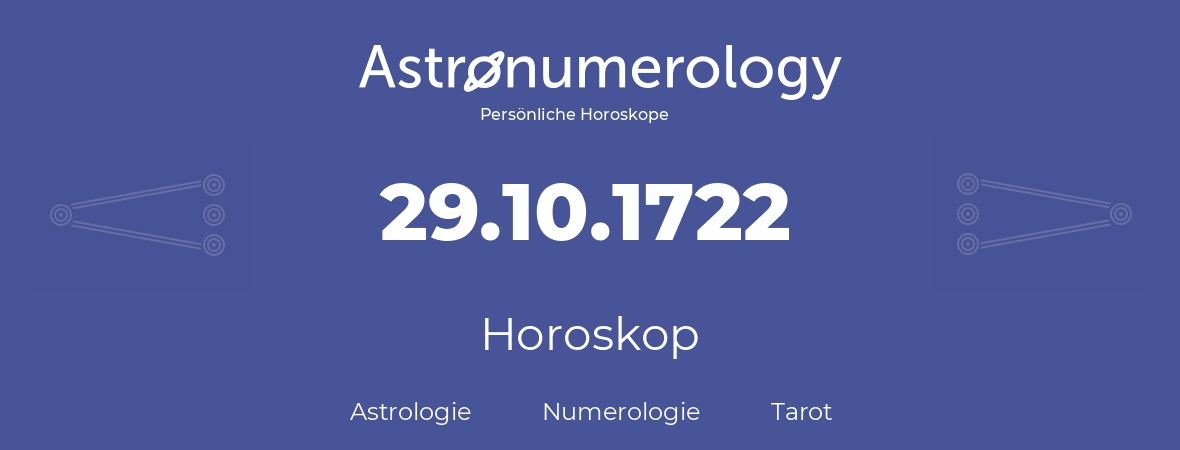 Horoskop für Geburtstag (geborener Tag): 29.10.1722 (der 29. Oktober 1722)