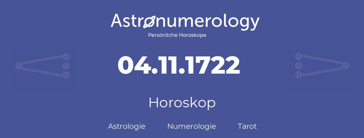 Horoskop für Geburtstag (geborener Tag): 04.11.1722 (der 4. November 1722)