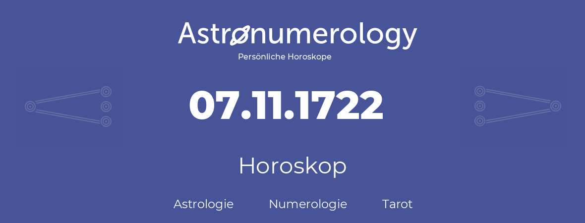 Horoskop für Geburtstag (geborener Tag): 07.11.1722 (der 07. November 1722)