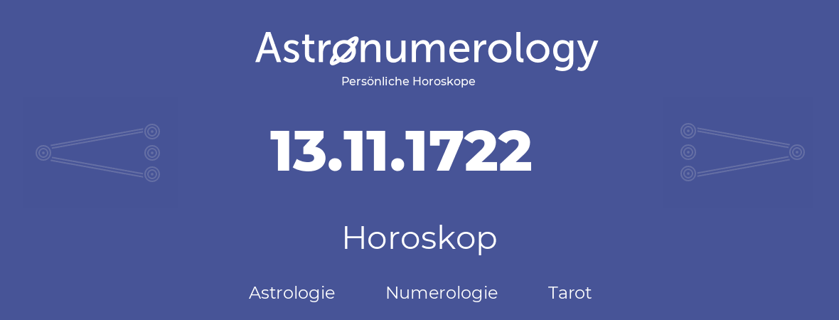 Horoskop für Geburtstag (geborener Tag): 13.11.1722 (der 13. November 1722)