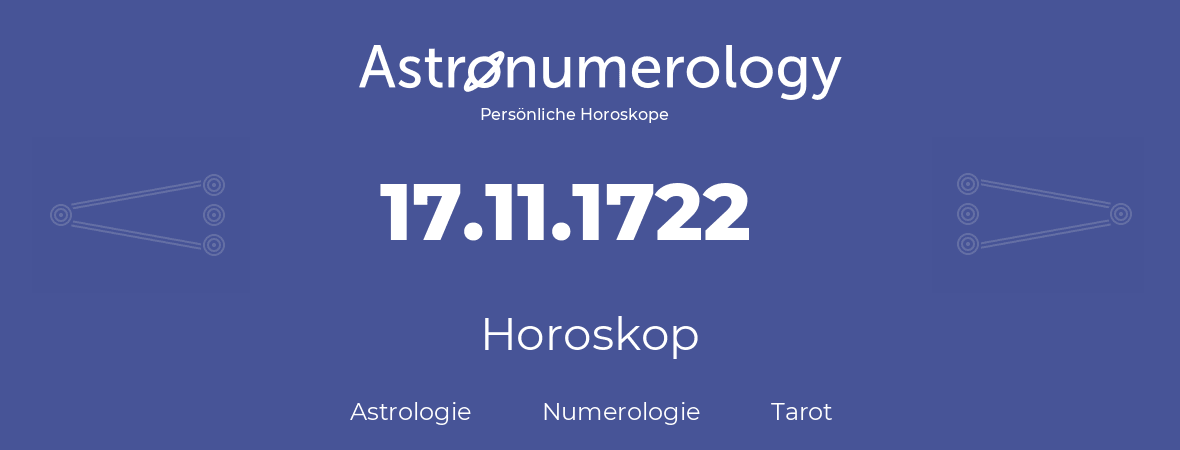 Horoskop für Geburtstag (geborener Tag): 17.11.1722 (der 17. November 1722)