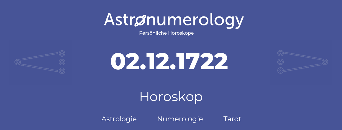 Horoskop für Geburtstag (geborener Tag): 02.12.1722 (der 02. Dezember 1722)