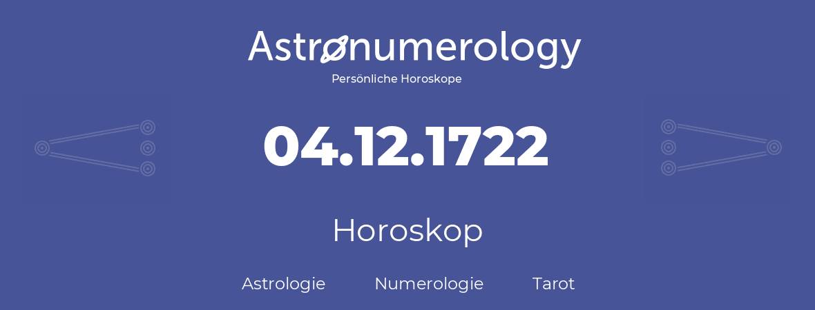 Horoskop für Geburtstag (geborener Tag): 04.12.1722 (der 04. Dezember 1722)