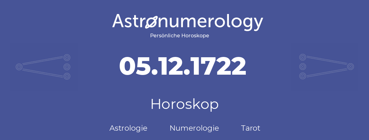 Horoskop für Geburtstag (geborener Tag): 05.12.1722 (der 05. Dezember 1722)