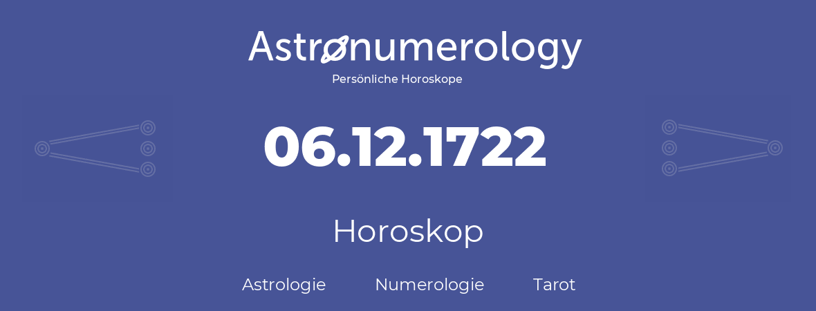 Horoskop für Geburtstag (geborener Tag): 06.12.1722 (der 06. Dezember 1722)