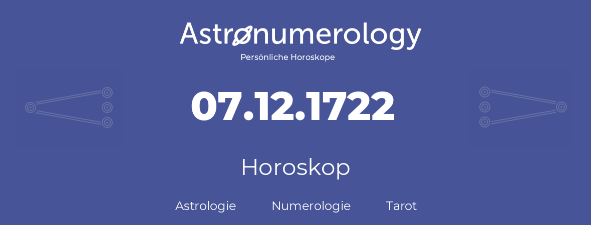 Horoskop für Geburtstag (geborener Tag): 07.12.1722 (der 07. Dezember 1722)