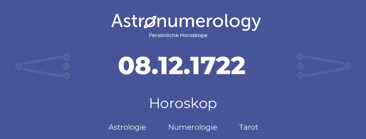 Horoskop für Geburtstag (geborener Tag): 08.12.1722 (der 08. Dezember 1722)