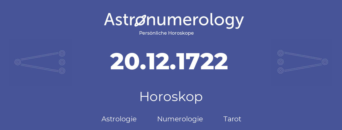 Horoskop für Geburtstag (geborener Tag): 20.12.1722 (der 20. Dezember 1722)