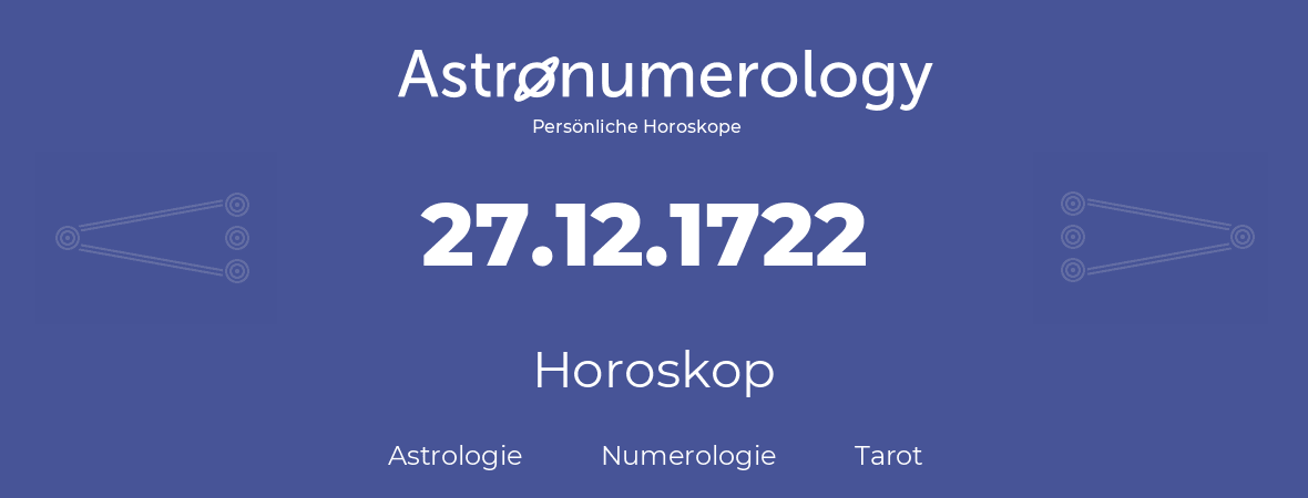 Horoskop für Geburtstag (geborener Tag): 27.12.1722 (der 27. Dezember 1722)