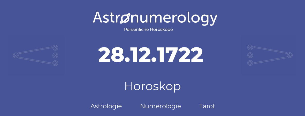 Horoskop für Geburtstag (geborener Tag): 28.12.1722 (der 28. Dezember 1722)