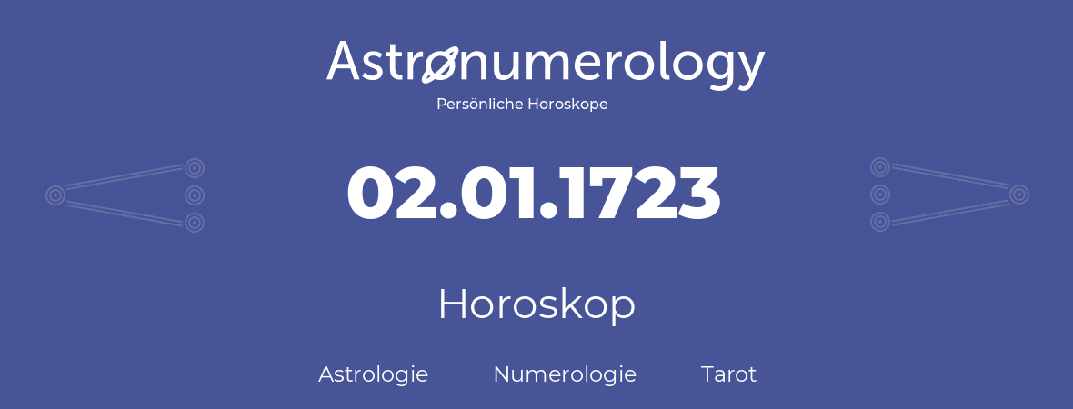 Horoskop für Geburtstag (geborener Tag): 02.01.1723 (der 02. Januar 1723)