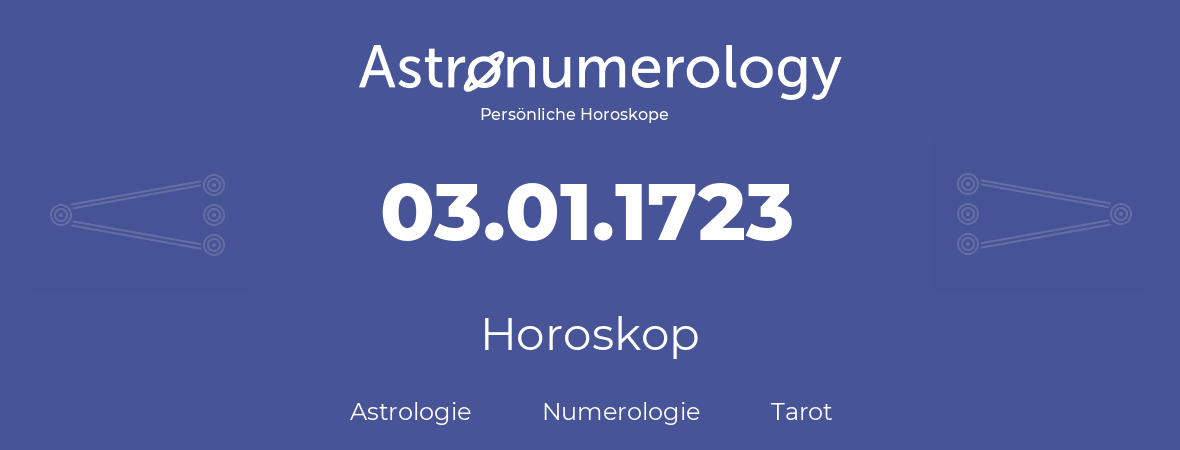 Horoskop für Geburtstag (geborener Tag): 03.01.1723 (der 3. Januar 1723)