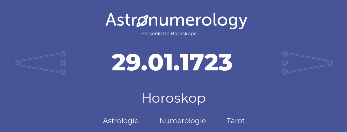 Horoskop für Geburtstag (geborener Tag): 29.01.1723 (der 29. Januar 1723)