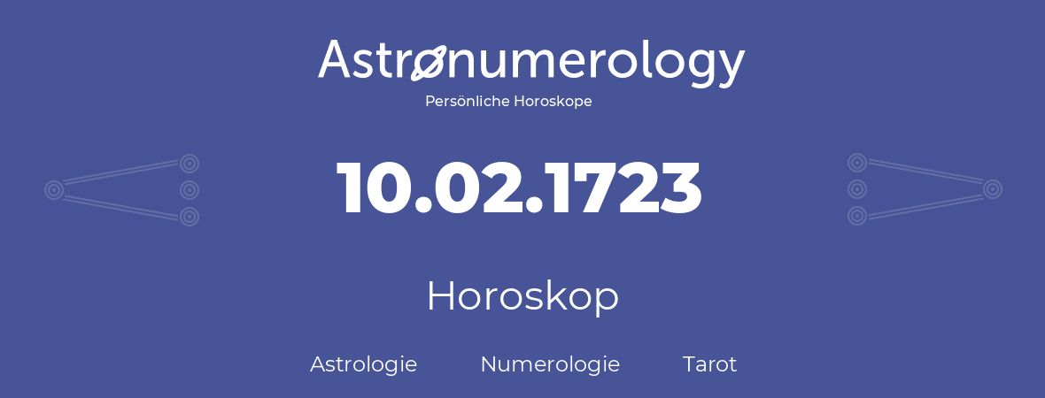 Horoskop für Geburtstag (geborener Tag): 10.02.1723 (der 10. Februar 1723)