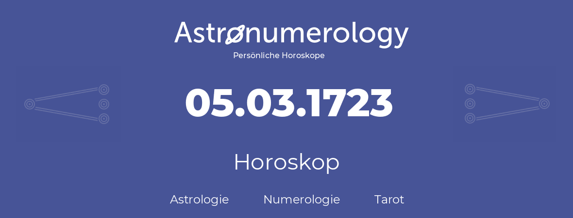Horoskop für Geburtstag (geborener Tag): 05.03.1723 (der 5. Marz 1723)