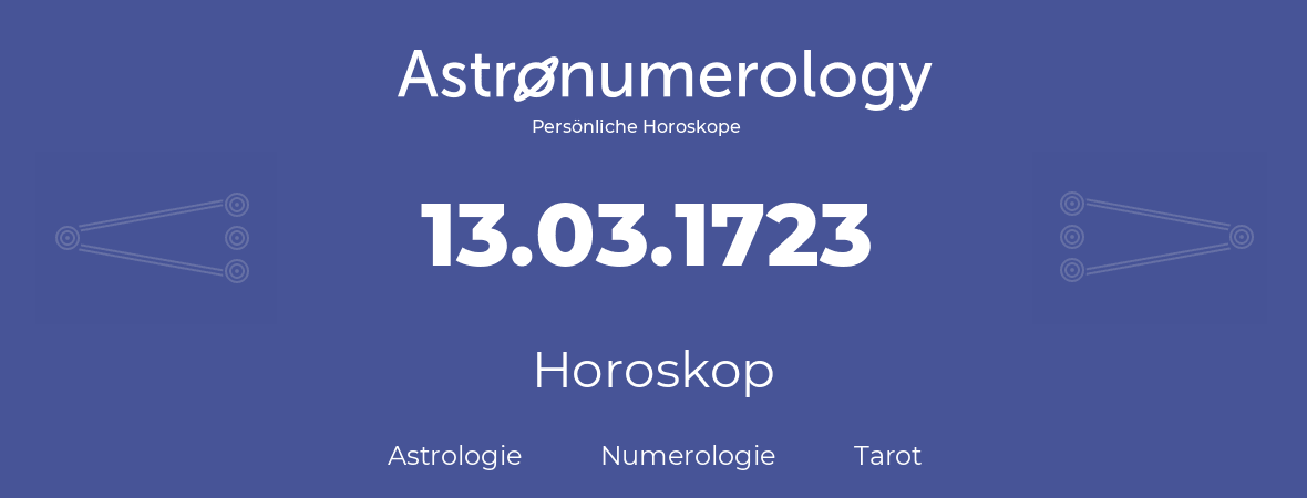 Horoskop für Geburtstag (geborener Tag): 13.03.1723 (der 13. Marz 1723)
