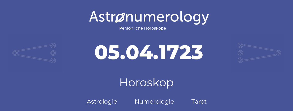 Horoskop für Geburtstag (geborener Tag): 05.04.1723 (der 5. April 1723)