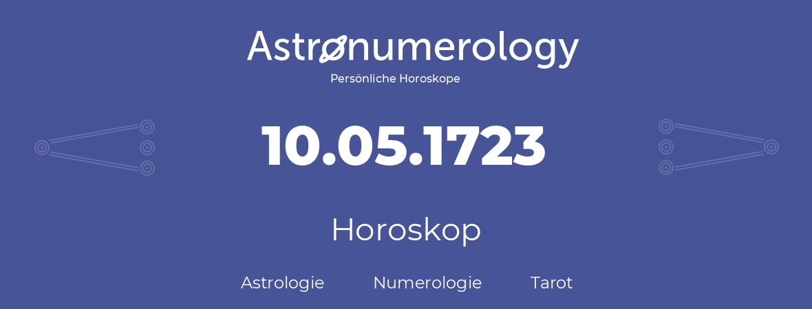 Horoskop für Geburtstag (geborener Tag): 10.05.1723 (der 10. Mai 1723)