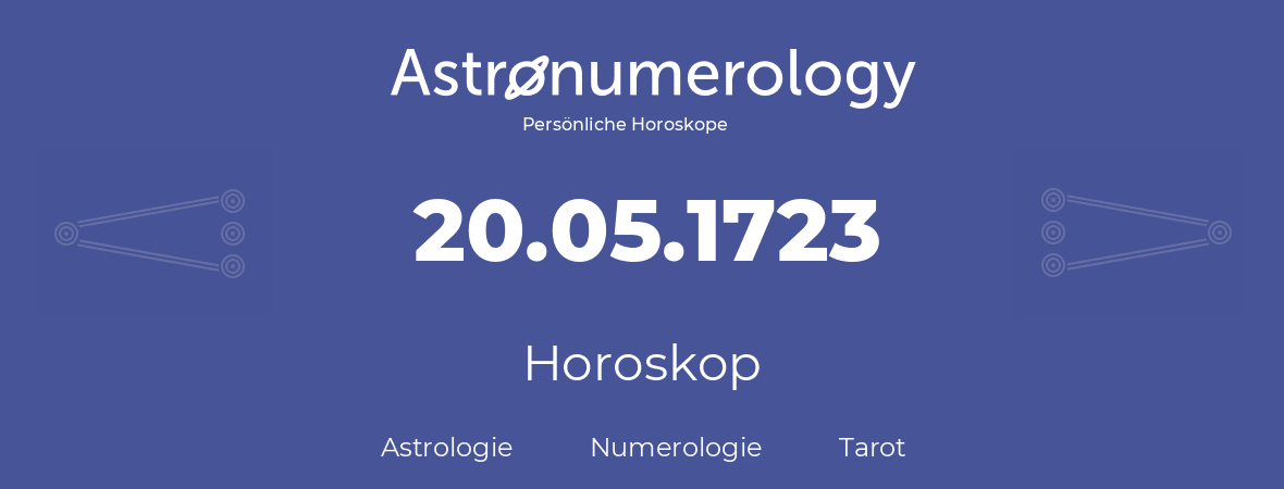 Horoskop für Geburtstag (geborener Tag): 20.05.1723 (der 20. Mai 1723)