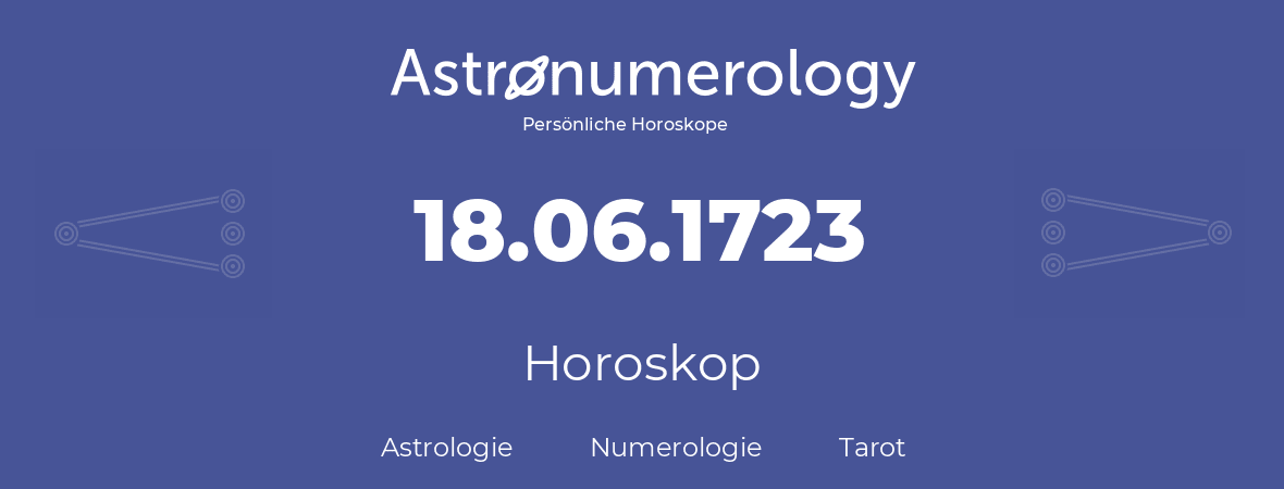 Horoskop für Geburtstag (geborener Tag): 18.06.1723 (der 18. Juni 1723)