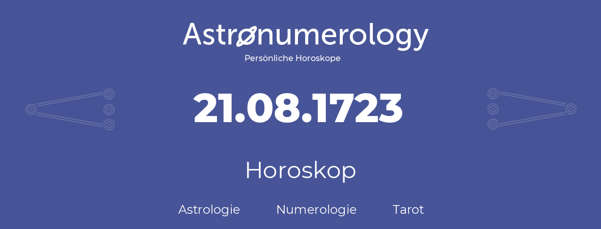 Horoskop für Geburtstag (geborener Tag): 21.08.1723 (der 21. August 1723)