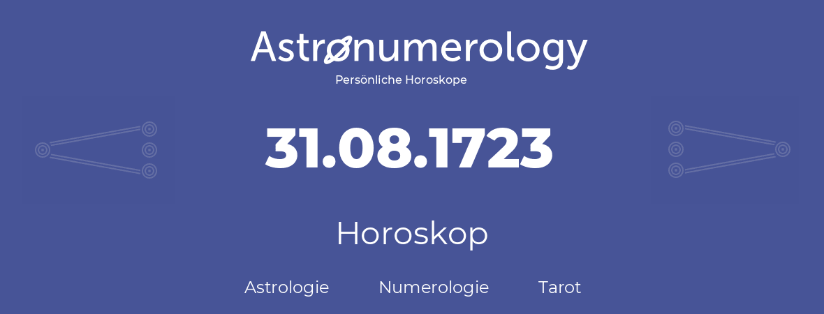 Horoskop für Geburtstag (geborener Tag): 31.08.1723 (der 31. August 1723)